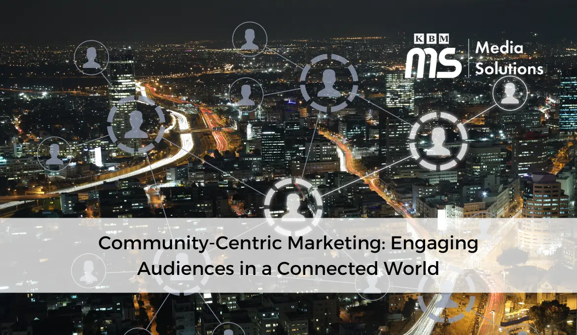 community-centric-marketing-engaging-audiences-in-a-connected-world